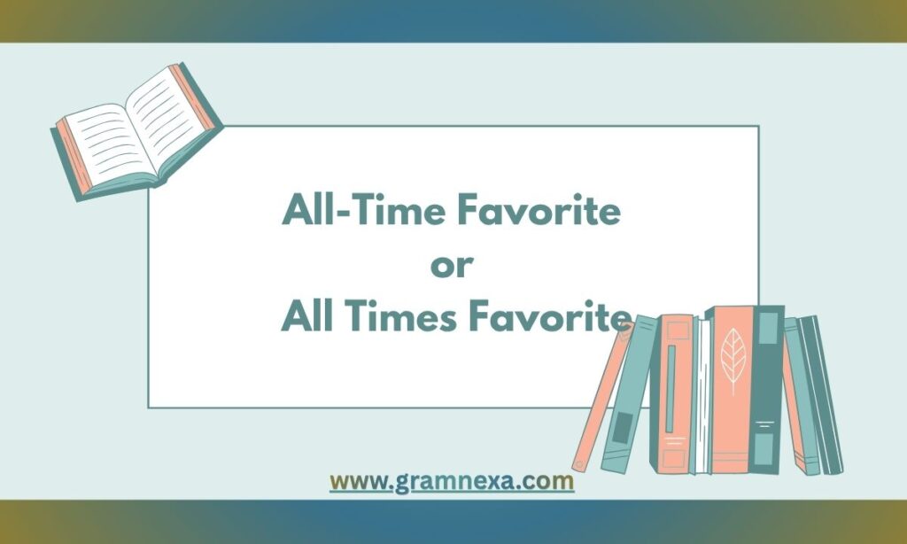 All-Time Favorite or All Times Favorite: Which is Correct?