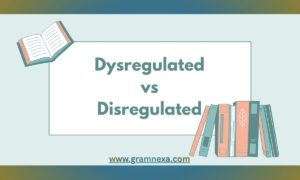 Dysregulated vs Disregulated