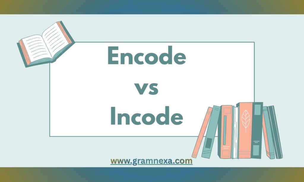 Encode vs Incode: Which One Is The Correct One?