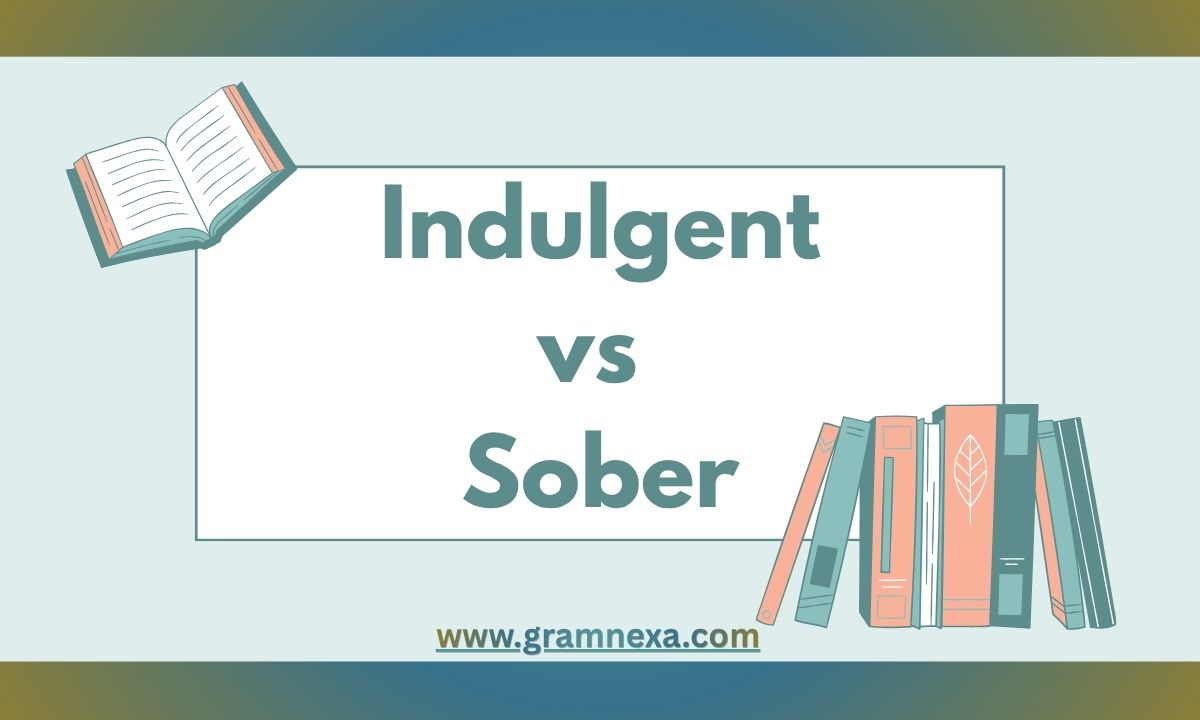Indulgent vs Sober