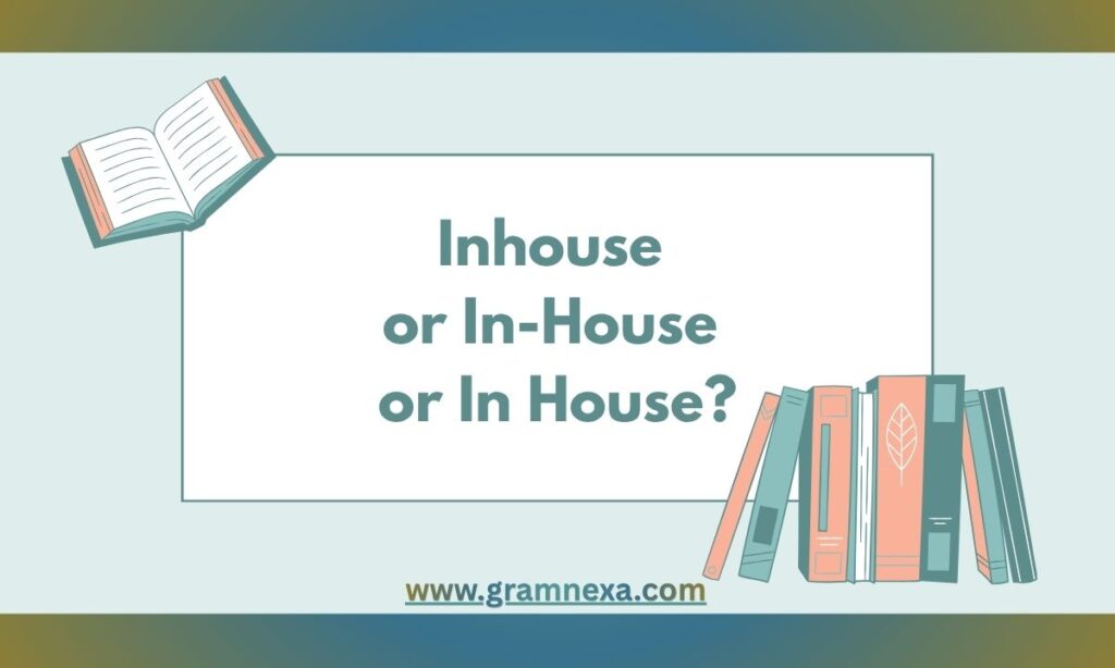 Inhouse or In-House or In House? Which is Correct?