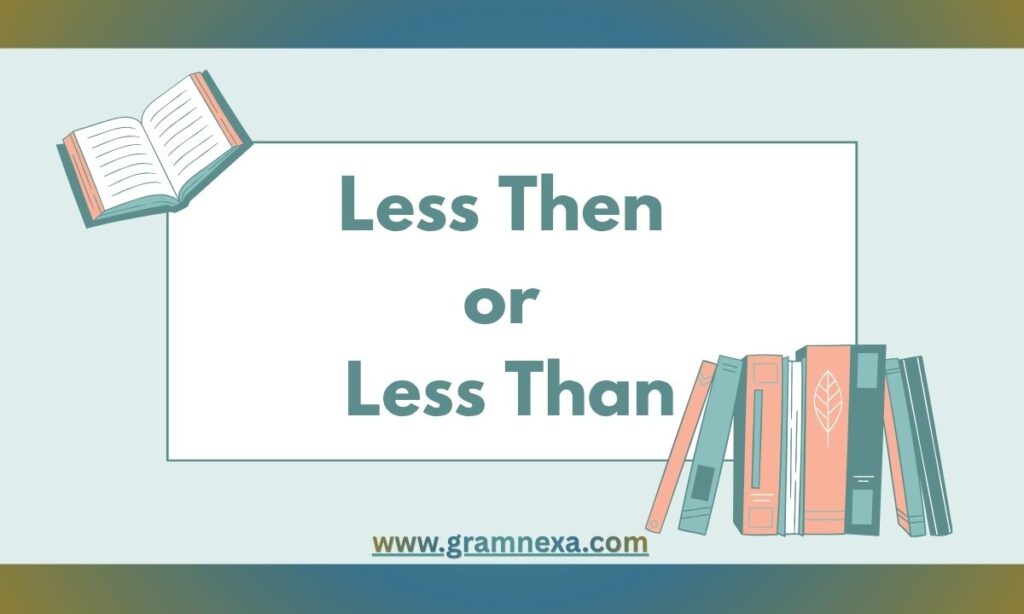 Less Then or Less Than – Which Is Correct? (Examples)