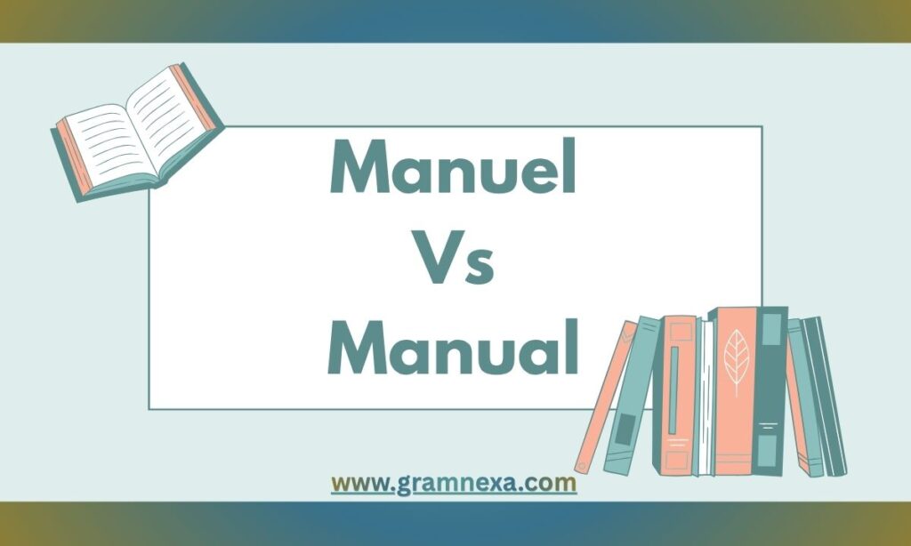Manuel Vs Manual: When To Use Each One In Writing?