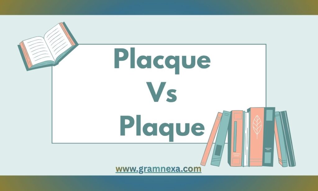 Placque Vs. Plaque: Meaning, And Correct Way To Use Each One