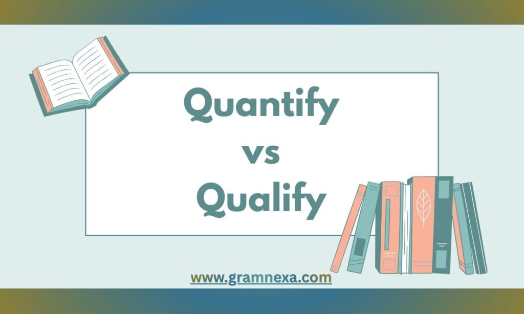 Quantify vs Qualify