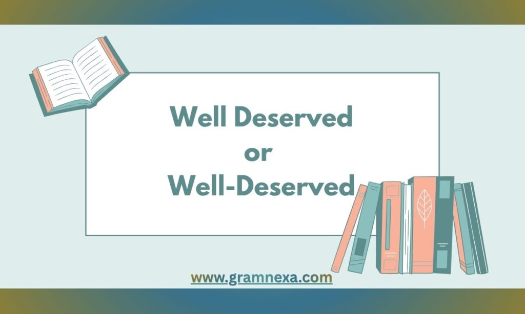 Well Deserved or Well-Deserved? Which is Correct? (Updated 2026)
