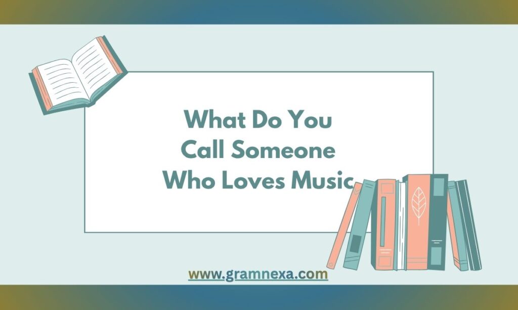What Do You Call Someone Who Loves Music? 10+ Simple Terms